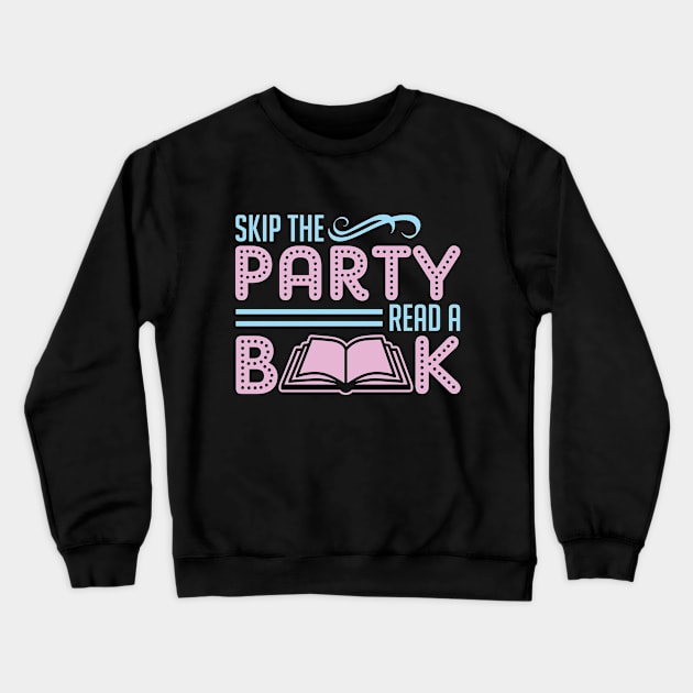 Skip The Party Read A Book Crewneck Sweatshirt by SiGo